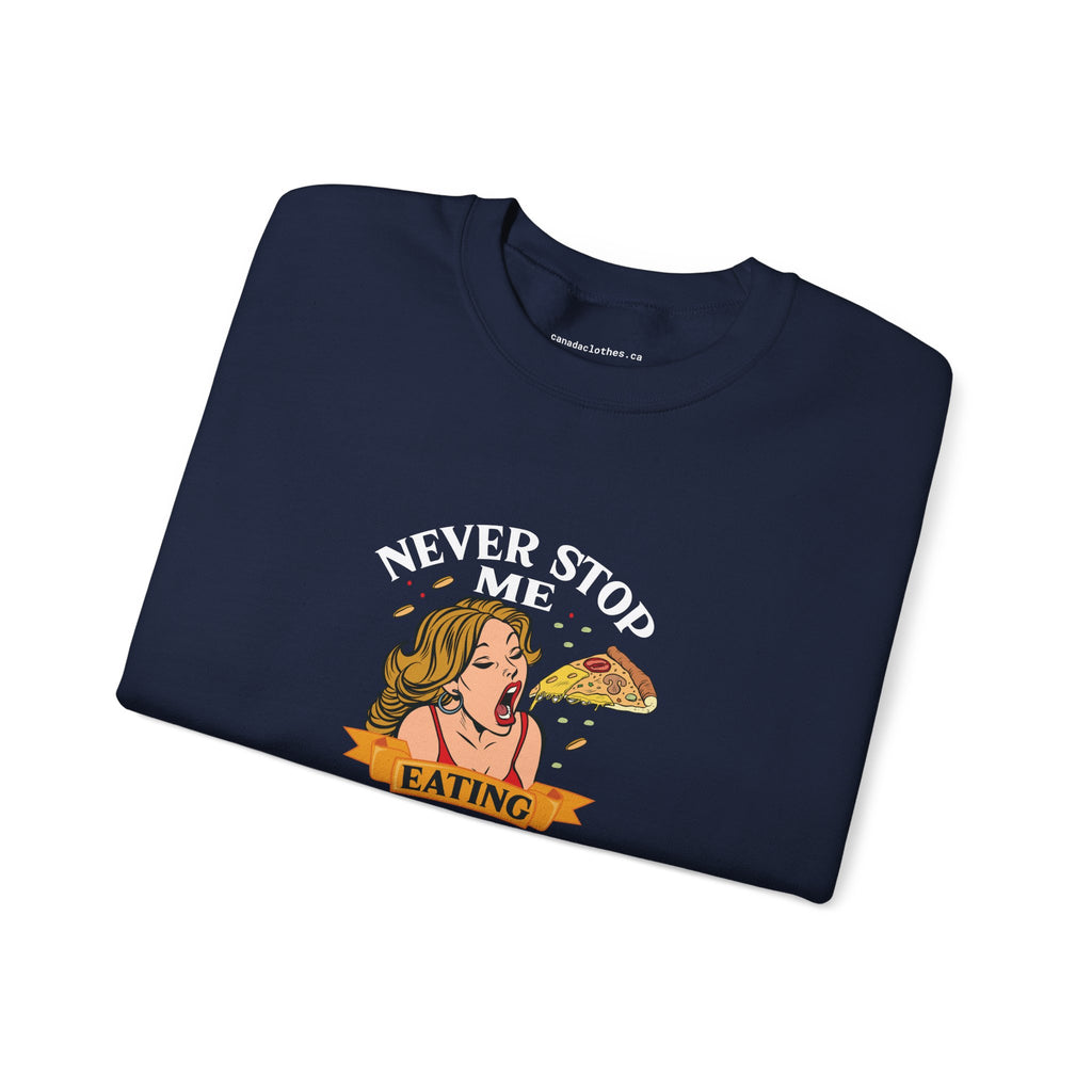 Never Stop Me Eating Pizza - Funny Graphic Sweatshirt - {{variant_option}} - Sweatshirt - canadaclothes.ca