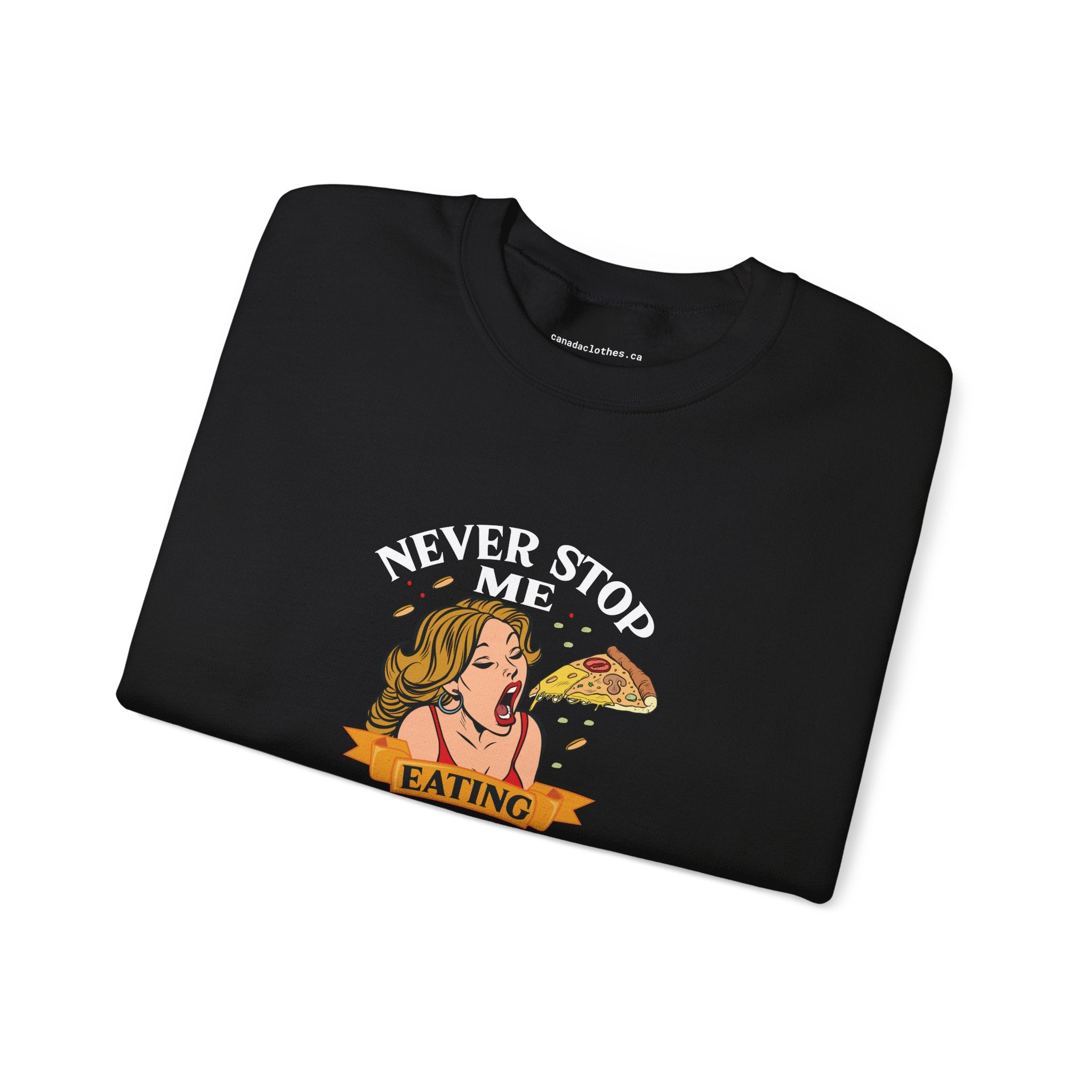 Never Stop Me Eating Pizza - Funny Graphic Sweatshirt - {{variant_option}} - Sweatshirt - canadaclothes.ca