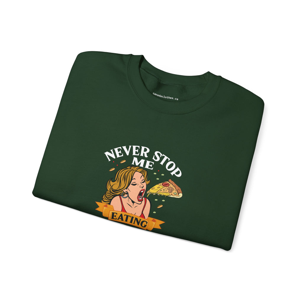 Never Stop Me Eating Pizza - Funny Graphic Sweatshirt - {{variant_option}} - Sweatshirt - canadaclothes.ca
