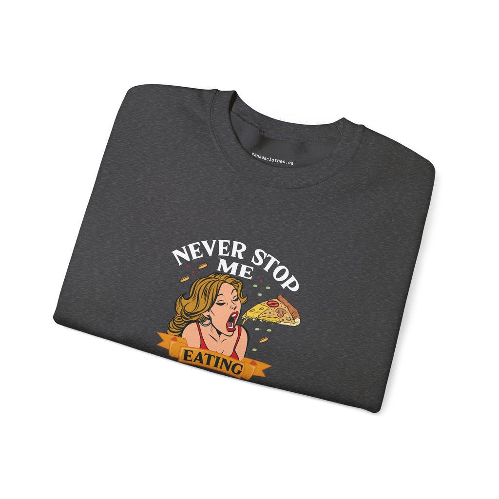 Never Stop Me Eating Pizza - Funny Graphic Sweatshirt - {{variant_option}} - Sweatshirt - canadaclothes.ca