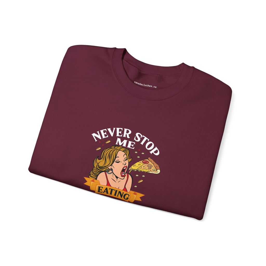Never Stop Me Eating Pizza - Funny Graphic Sweatshirt - {{variant_option}} - Sweatshirt - canadaclothes.ca